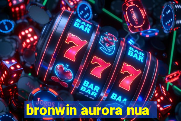 bronwin aurora nua